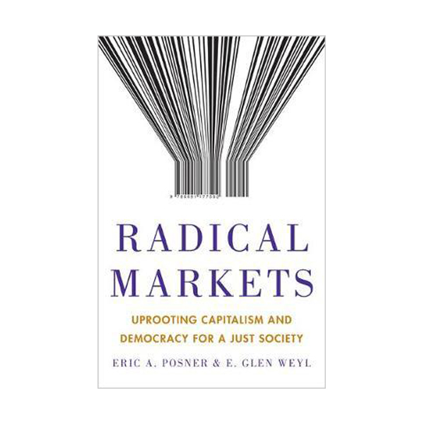 [ĺ:A]Radical Markets : Uprooting Capitalism and Democracy for a Just Society (Hardcover)