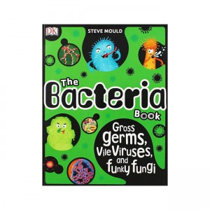The Bacteria Book : Gross Germs, Vile Viruses, and Funky Fungi