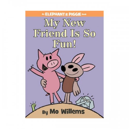 Elephant & Piggie : My New Friend Is So Fun!