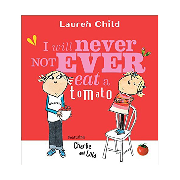 Charlie and Lola : I Will Never Not Ever Eat a Tomato
