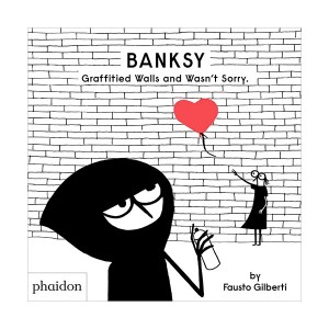 Banksy Graffitied Walls and Wasn't Sorry (Hardcover, 영국판)