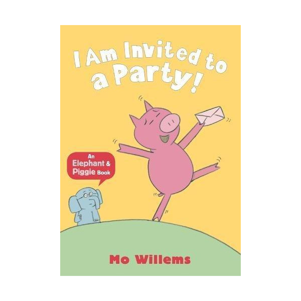 Elephant and Piggie : I Am Invited to a Party!