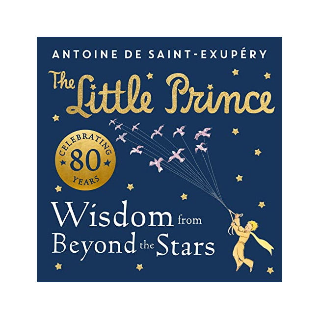 The Little Prince : Wisdom from Beyond the Stars