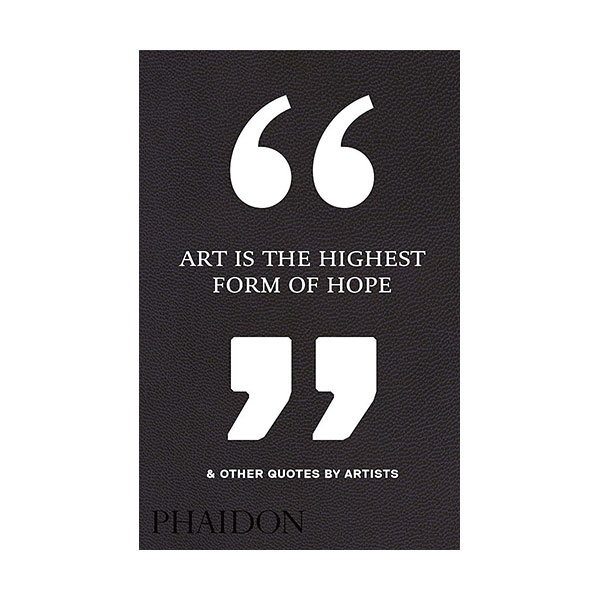 Art Is the Highest Form of Hope & Other Quotes by Artists (Hardcover, 영국판)