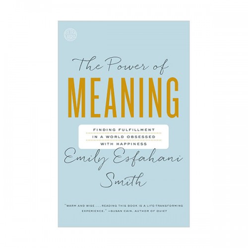 The Power of Meaning : Finding Fulfillment in a World Obsessed with Happiness