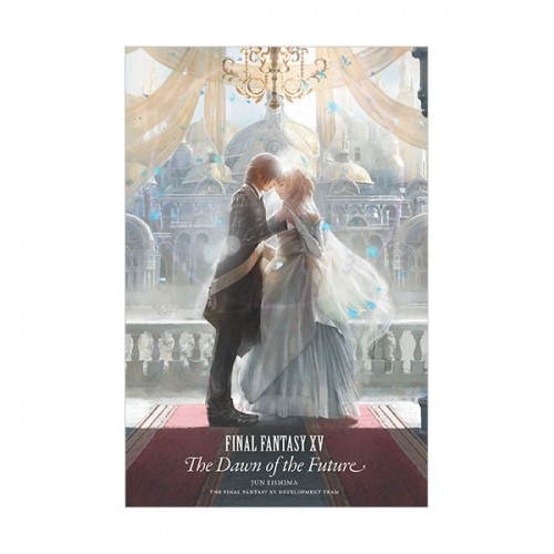 Final Fantasy XV : The Dawn of the Future (Hardcover)