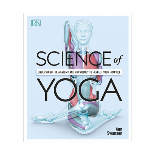 Science of Yoga : Understand the Anatomy and Physiology to Perfect your Practice (Hardcover, 영국판)