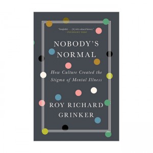 Nobody's Normal : How Culture Created the Stigma of Mental Illness