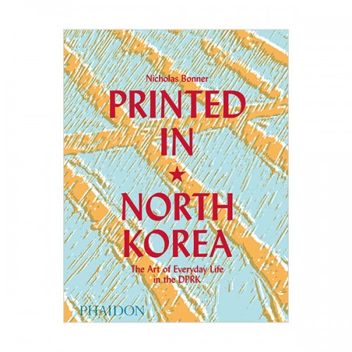 Printed in North Korea : The Art of Everyday Life in the DPRK