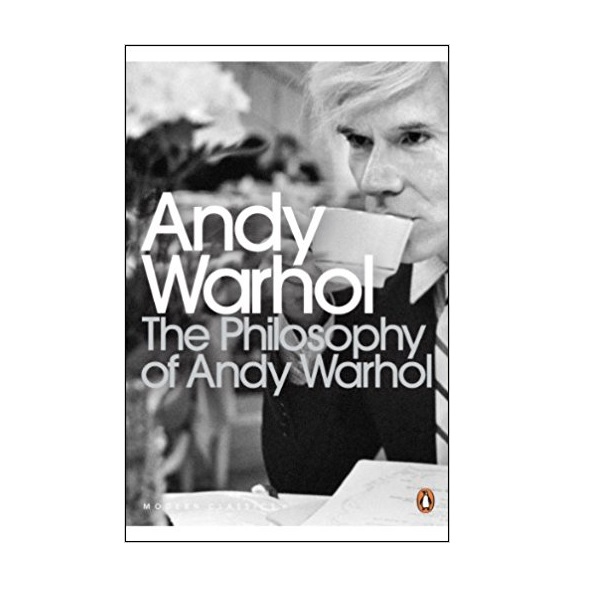 Penguin Modern Classics : The Philosophy of Andy Warhol : From A to B and Back Again