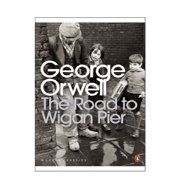 Penguin Modern Classics: The Road to Wigan Pier (Paperback, )