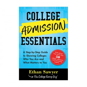 College Admission Essentials: A Step-by-Step Guide to Showing Colleges Who You Are and What Matters to You