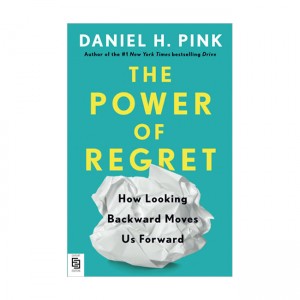 Power of Regret : How Looking Backward Moves Us Forward