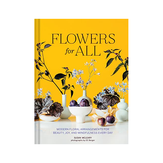 Flowers for All : Modern Floral Arrangements for Beauty, Joy, and Mindfulness Every Day (Hardback, ̱)