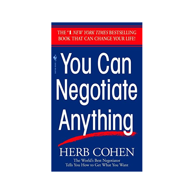 You Can Negotiate Anything : The World's Best Negotiator Tells You How To Get What You Want