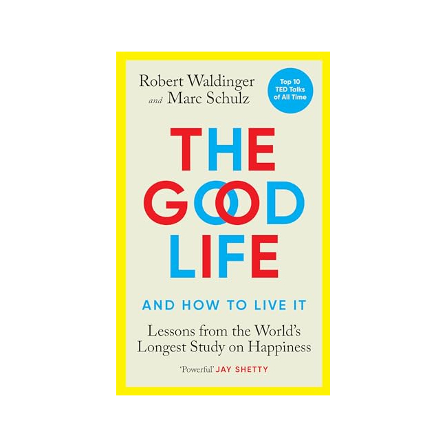 The Good Life : Lessons from the World's Longest Study on Happiness (Paperback, )