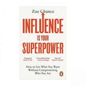 Influence Is Your Superpower : How to Get What You Want Without Compromising Who You Are
