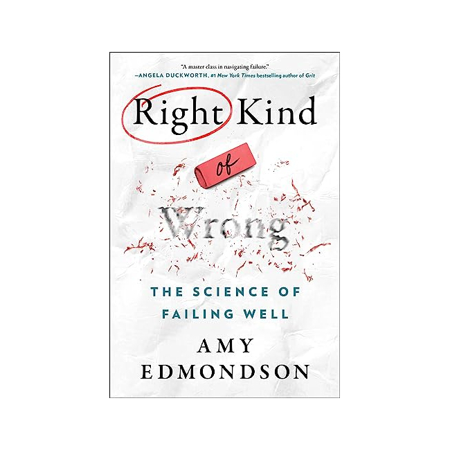 Right Kind of Wrong : The Science of Failing Well