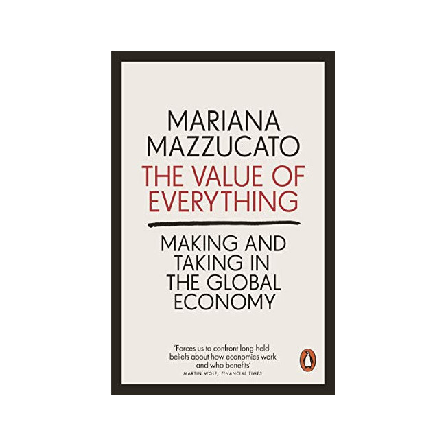 The Value of Everything : Making and Taking in the Global Economy (Paperback, )