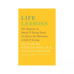 Life Lessons : Two Experts on Death & Dying Teach Us About the Mysteries of Life & Living (Paperback, ̱)