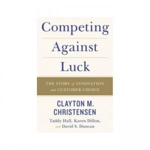 Competing Against Luck : The Story of Innovation and Customer Choice (Paperback, ̱)