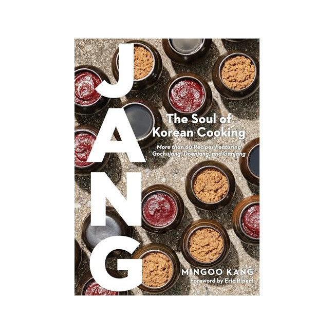 Jang : Gochujang, Doenjang, Ganjang, and the Soul of Korean Cooking