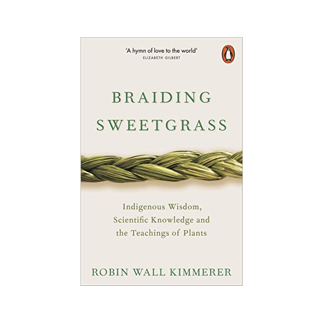 Braiding Sweetgrass : Indigenous Wisdom, Scientific Knowledge and the Teachings of Plants - Penguin Ecology
