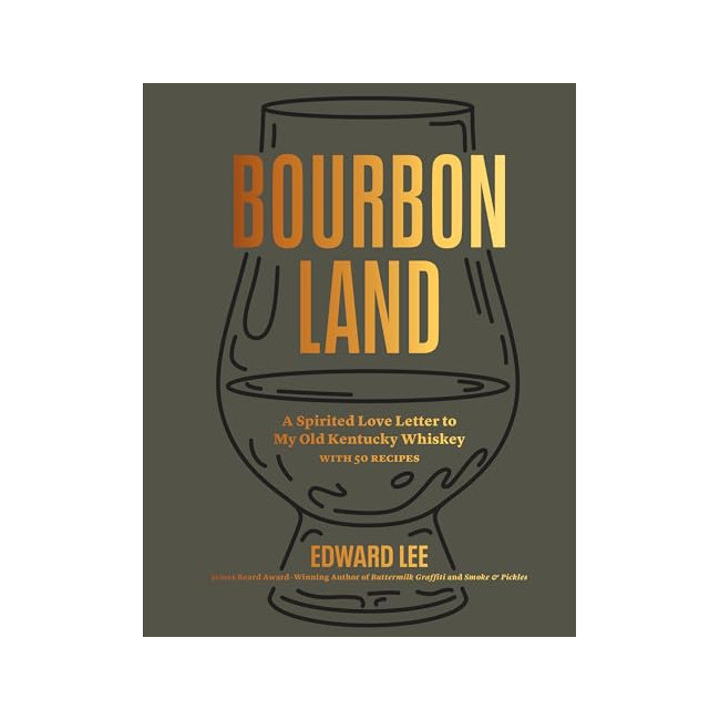 Bourbon Land : A Spirited Love Letter to My Old Kentucky Whiskey