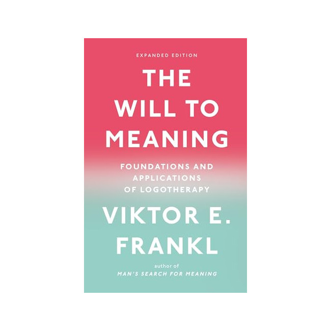 The Will to Meaning: Foundations and Applications of Logotherapy