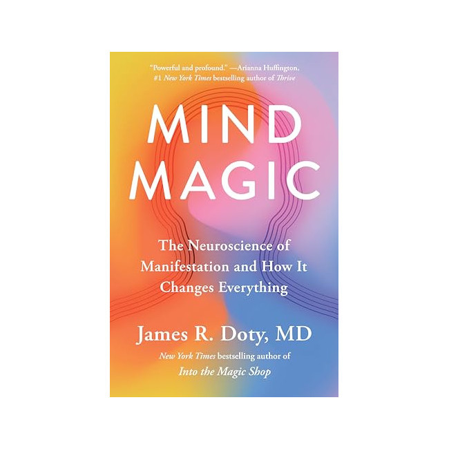 Mind Magic: The Neuroscience of Manifestation and How It Changes Everything