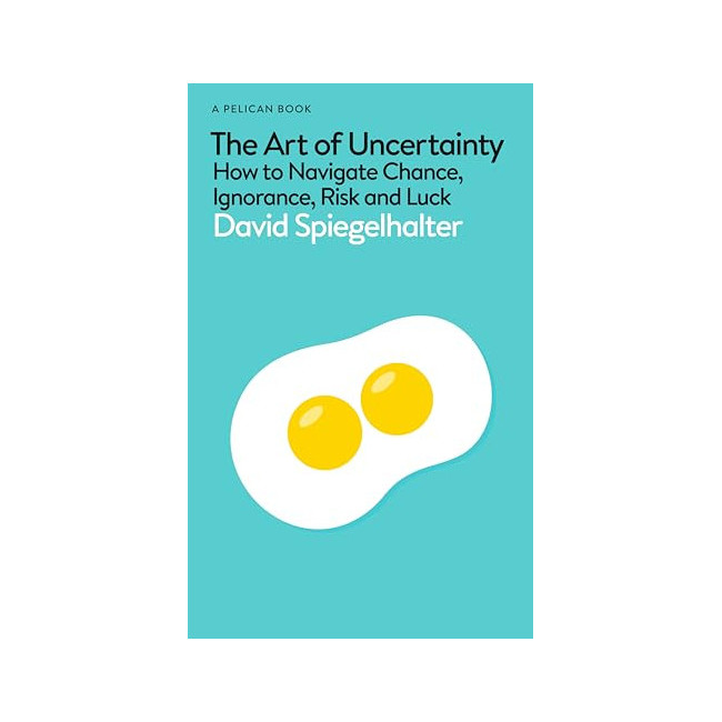 The Art of Uncertainty: How to Navigate Chance, Ignorance, Risk and Luck