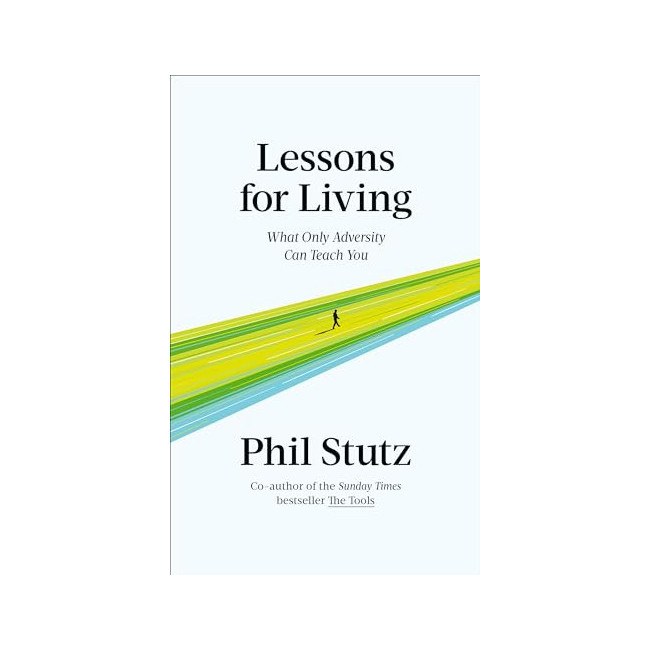 Lessons for Living: What Only Adversity Can Teach You