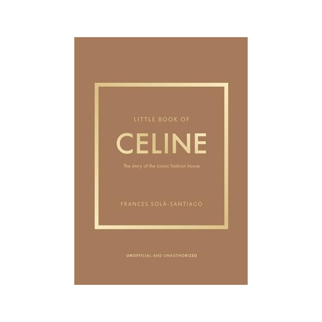 Little Book of Celine: The Story of the Iconic Fashion House