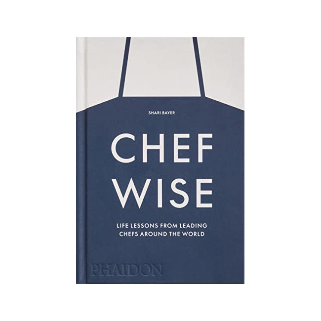 Chefwise: Life Lessons from Leading Chefs Around the World