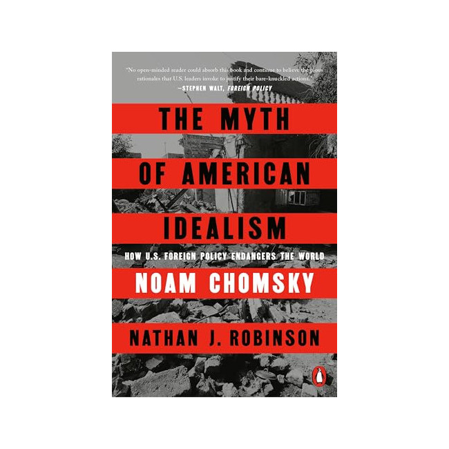 The Myth of American Idealism: How U.S. Foreign Policy Endangers the World