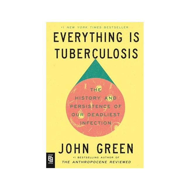 Everything Is Tuberculosis: The History and Persistence of Our Deadliest Infection