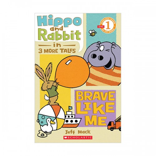 Scholastic Reader Level 1 : Hippo & Rabbit in Brave Like Me : 3 More Tales
