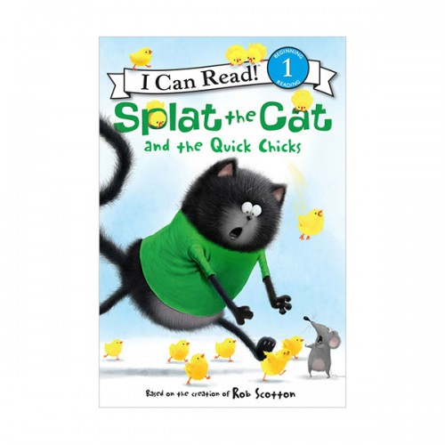 I Can Read 1 : Splat the Cat : Splat the Cat and the Quick Chicks