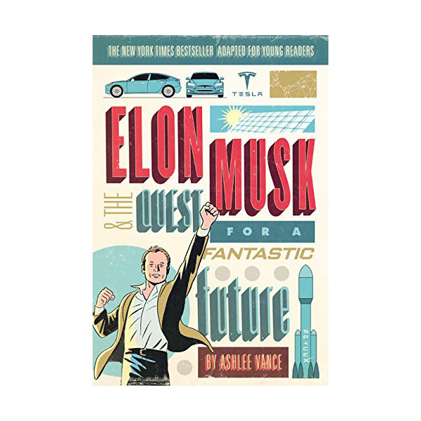 Elon Musk and the Quest for a Fantastic Future Young Readers' Edition