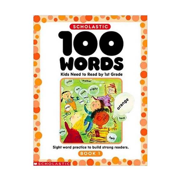 [1st Grade] Scholastic 100 Words Kids Need to Read by 1st Grade : Sight Word Practice to Build Strong Readers (Paperback)