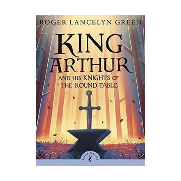 Puffin Classics : King Arthur and His Knights of the Round Table (Paperback, 영국판)