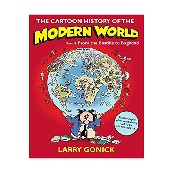 The Cartoon History of the Modern World Part #02 : From the Bastille to Baghdad (Paperback)