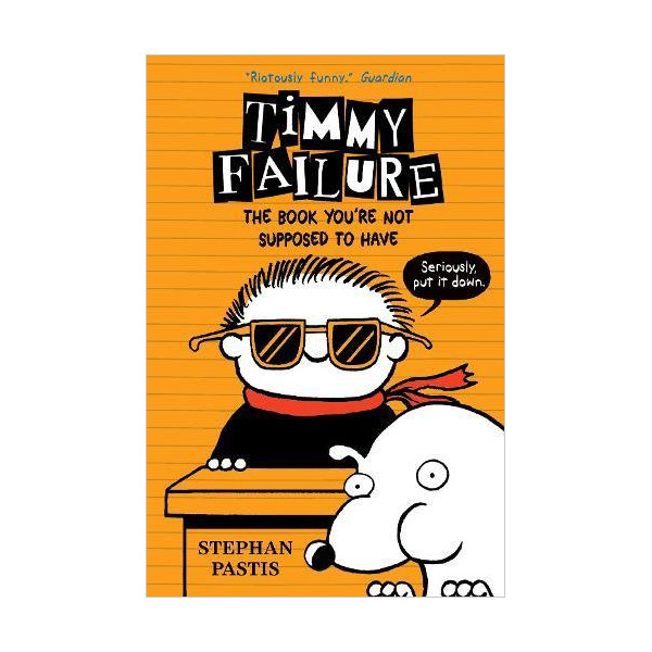 Timmy Failure #05 : The Book You're Not Supposed to Have (Paperback, 영국판)
