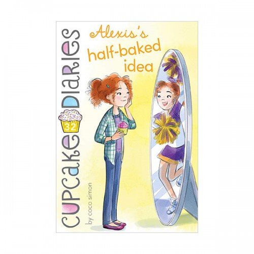 Cupcake Diaries #32 : Alexis's Half-Baked Idea