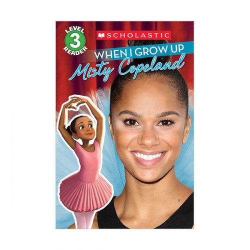 Scholastic Reader Level 3 : When I Grow Up : Misty Copeland