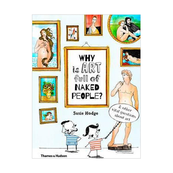 Why is Art Full of Naked People? : And Other Vital Questions About Art (Hardcover, 영국판)