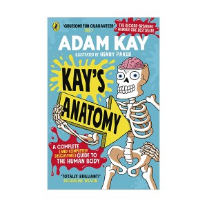 Kay’s Anatomy : A Complete (and Completely Disgusting) Guide to the Human Body (Paperback, 영국판)