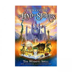 The Land of Stories #01 : The Wishing Spell : 10th Anniversary Illustrated Edition