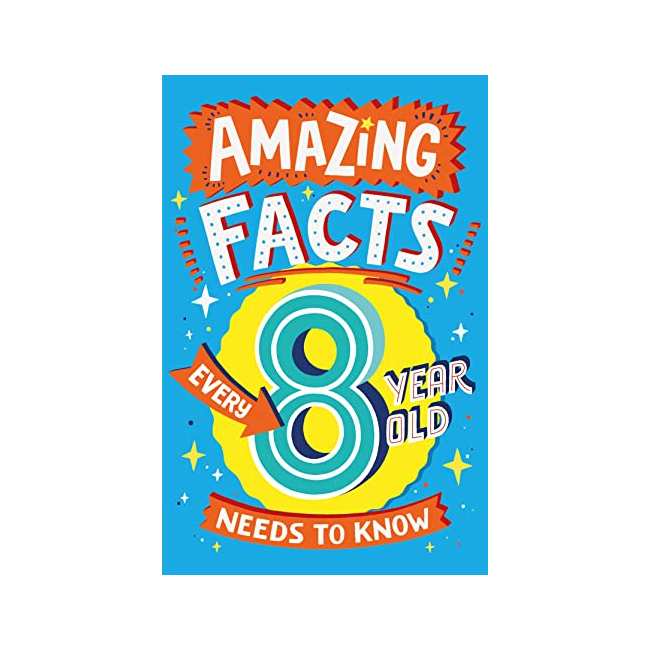 Amazing Facts Every 8 Year Old Needs to Know - Amazing Facts Every Kid Needs to Know (Paperback, )