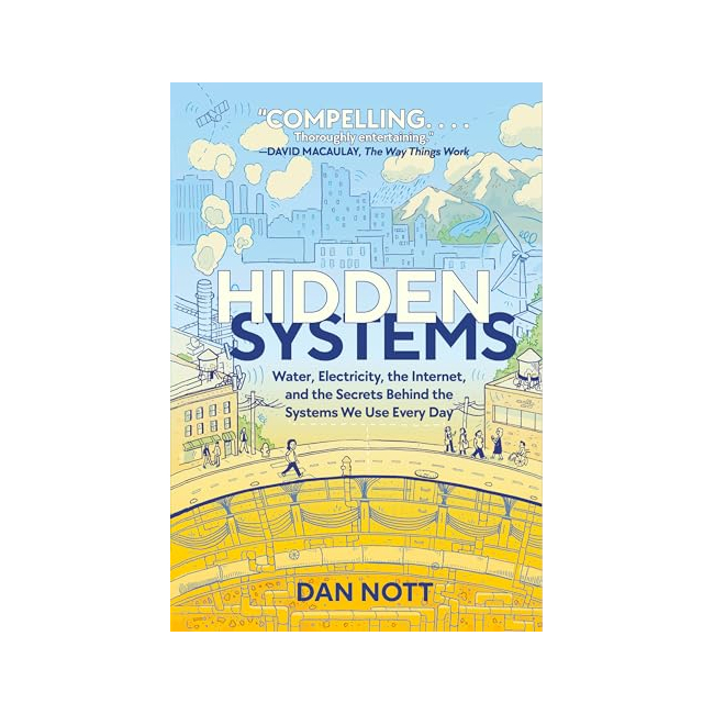 Hidden Systems : Water, Electricity, the Internet, and the Secrets Behind the Systems We Use Every Day (Paperback, ̱)